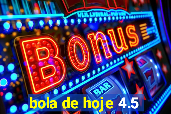 bola de hoje 4.5