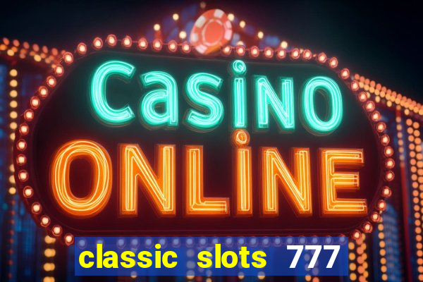 classic slots 777 paga mesmo