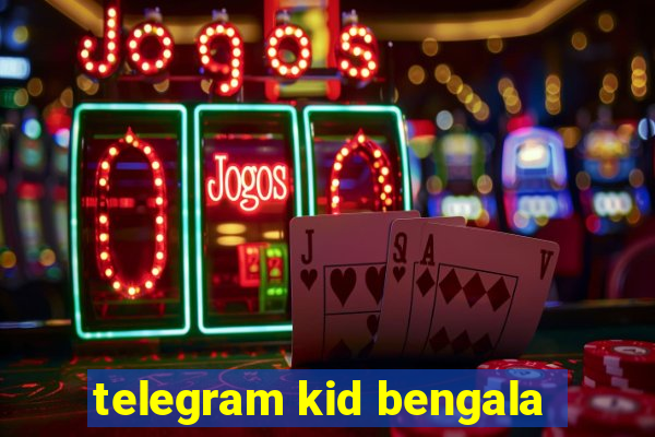 telegram kid bengala