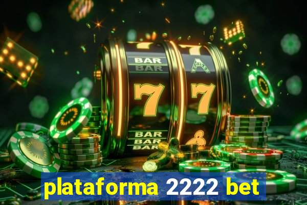plataforma 2222 bet
