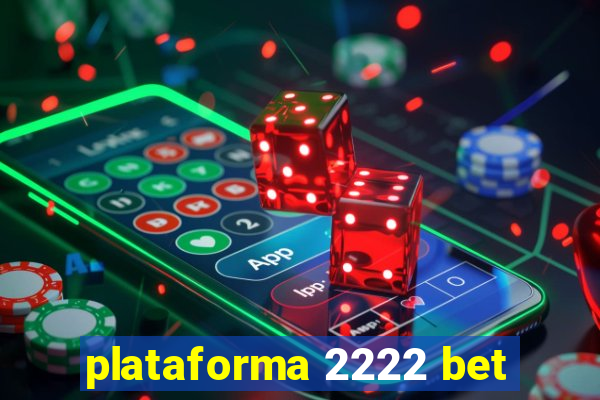 plataforma 2222 bet