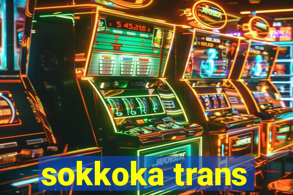 sokkoka trans