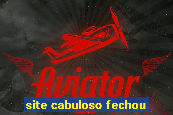 site cabuloso fechou
