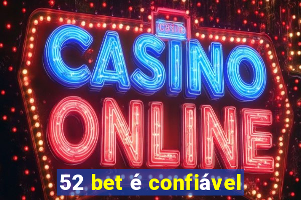 52 bet é confiável
