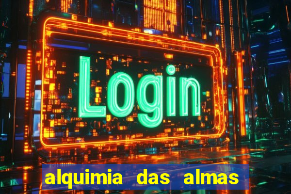 alquimia das almas 3 temporada a serie alquimia das