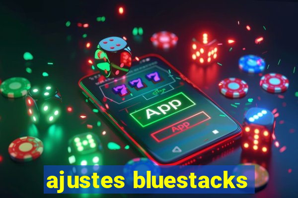 ajustes bluestacks