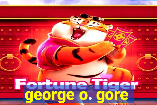 george o. gore
