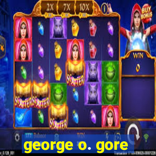 george o. gore