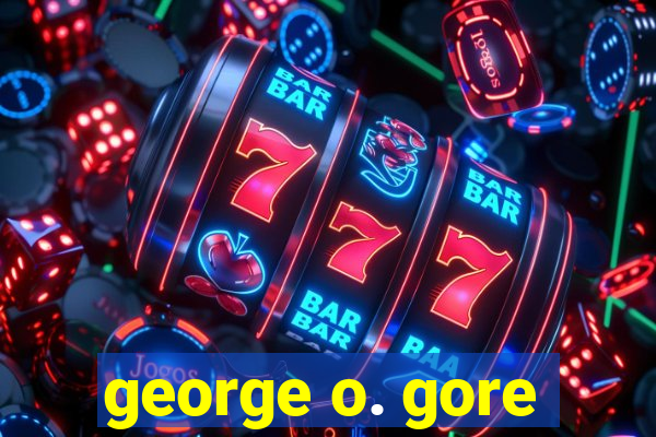 george o. gore