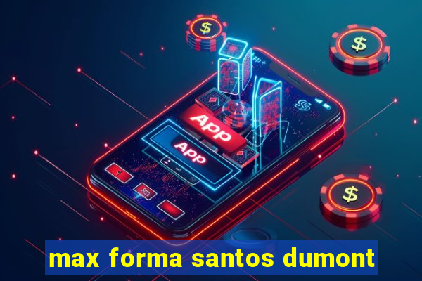 max forma santos dumont