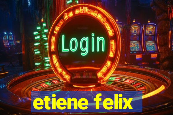 etiene felix