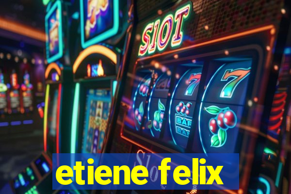 etiene felix