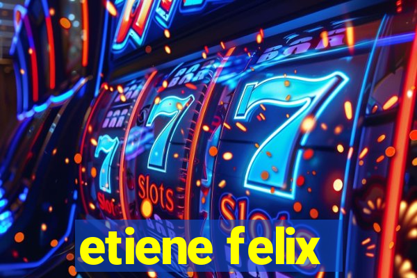 etiene felix