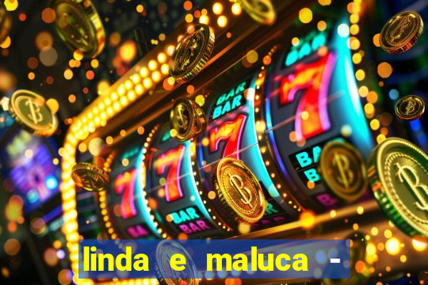 linda e maluca - orochi letra