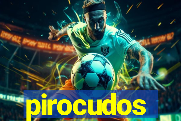 pirocudos