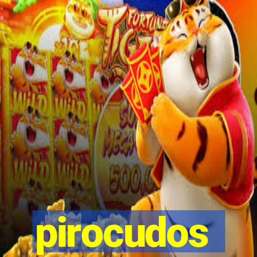 pirocudos