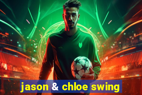 jason & chloe swing