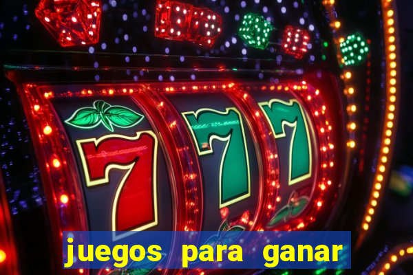 juegos para ganar dinero de verdad gratis