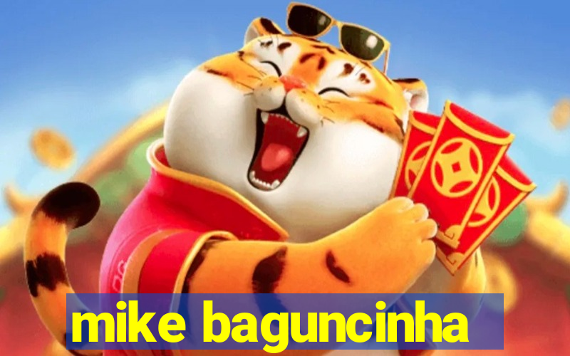 mike baguncinha