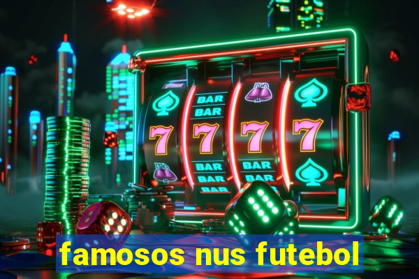 famosos nus futebol