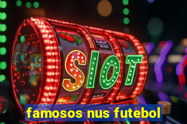 famosos nus futebol