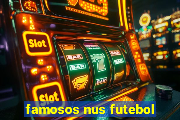famosos nus futebol