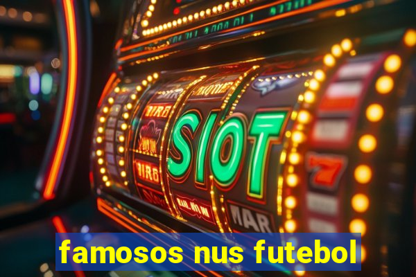 famosos nus futebol