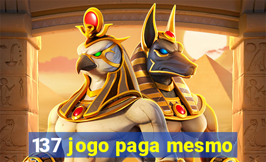 137 jogo paga mesmo
