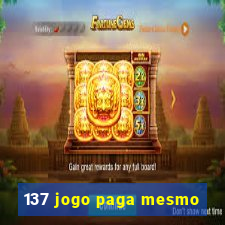 137 jogo paga mesmo