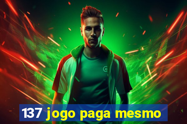 137 jogo paga mesmo