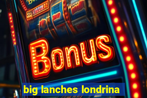 big lanches londrina