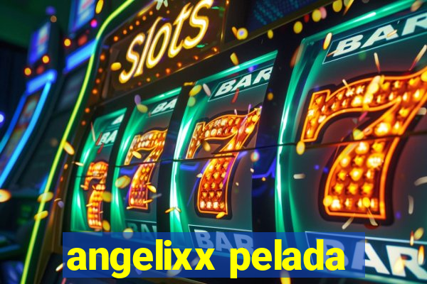 angelixx pelada