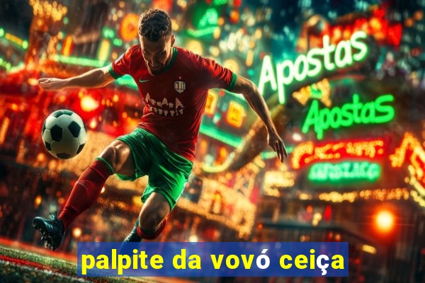 palpite da vovó ceiça