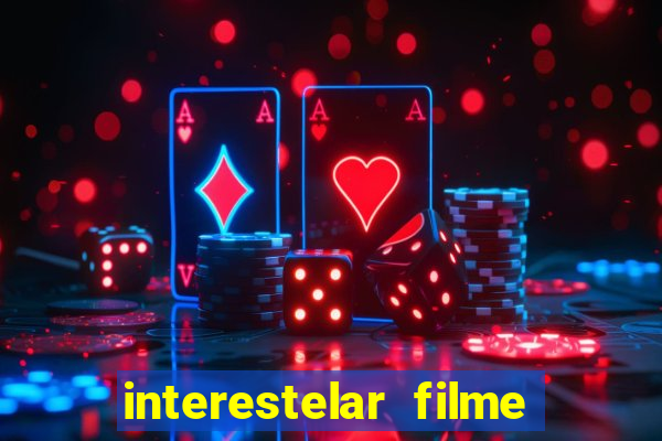 interestelar filme completo dublado