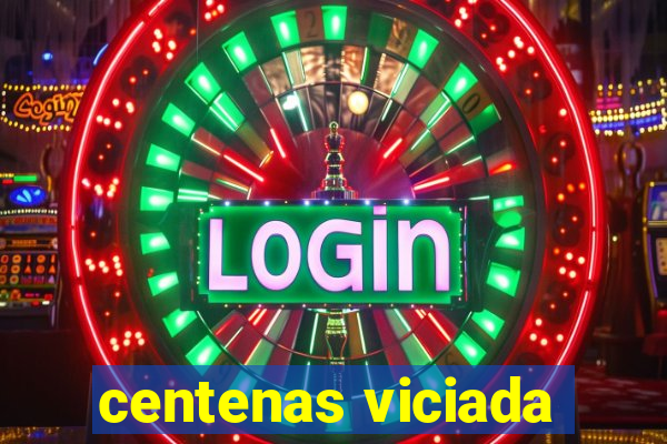 centenas viciada