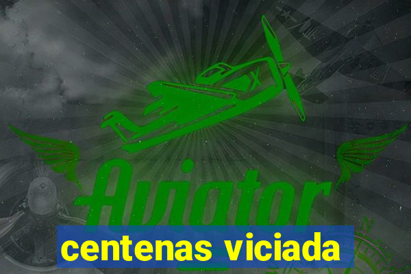 centenas viciada