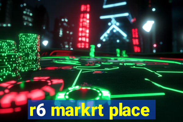r6 markrt place