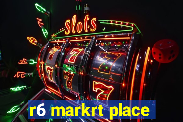 r6 markrt place