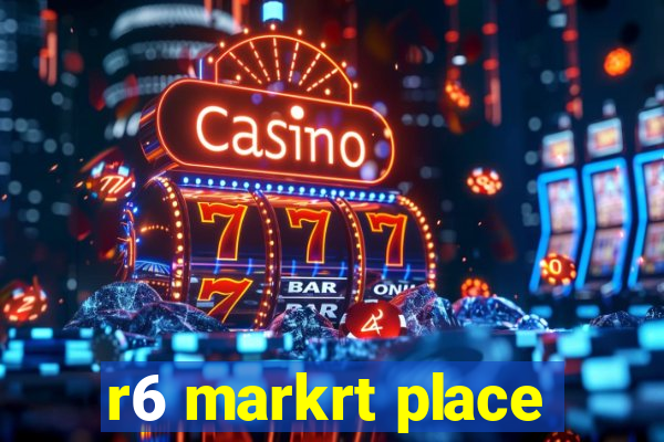 r6 markrt place