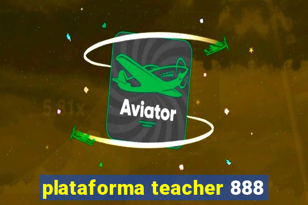 plataforma teacher 888
