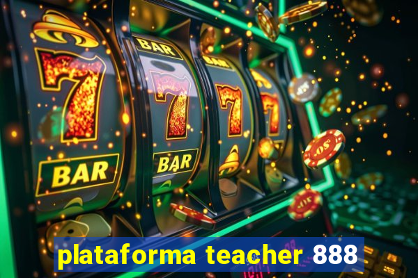 plataforma teacher 888
