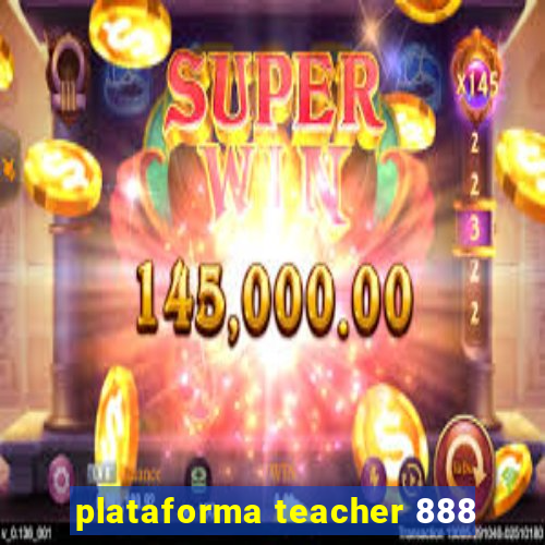 plataforma teacher 888