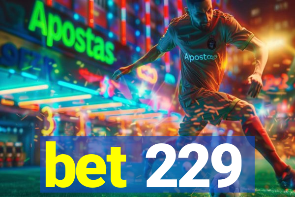bet 229