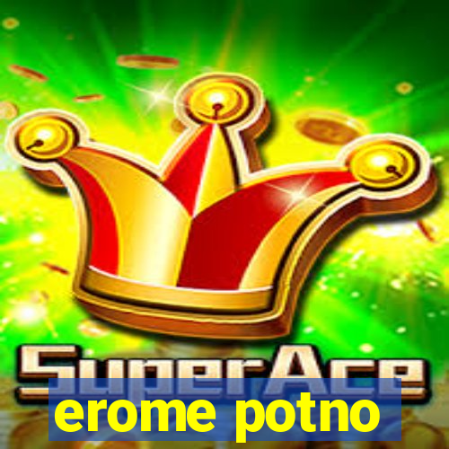 erome potno