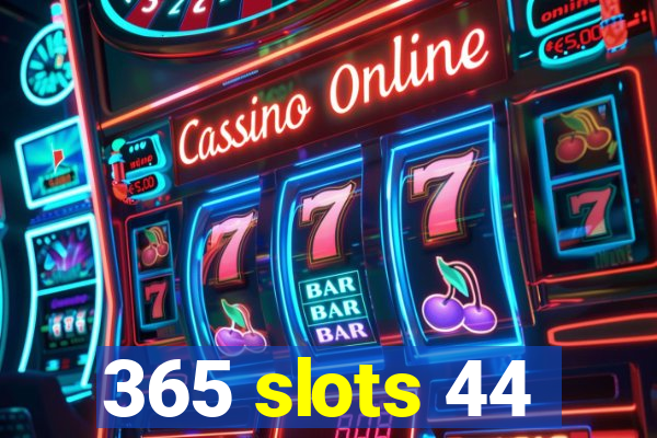 365 slots 44