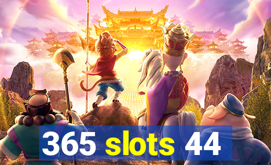 365 slots 44