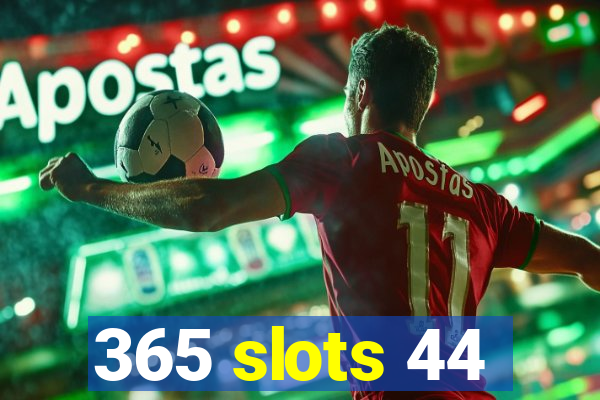 365 slots 44