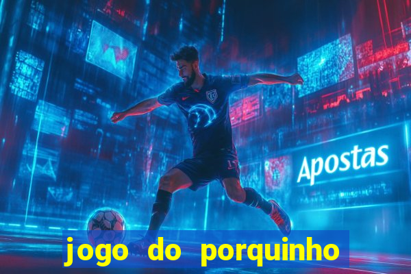 jogo do porquinho para ganhar dinheiro