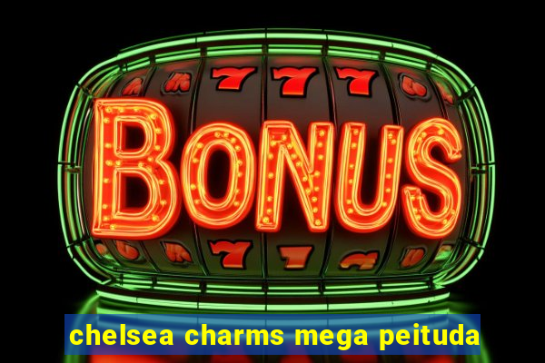 chelsea charms mega peituda