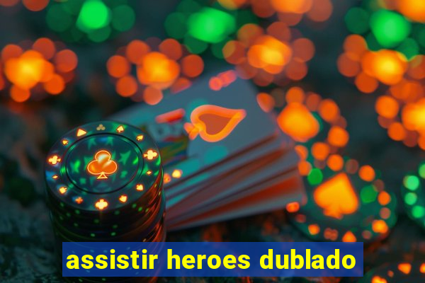 assistir heroes dublado